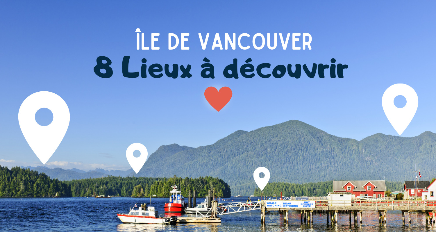 Top 8 des lieux à découvrir sur l'île de Vancouver