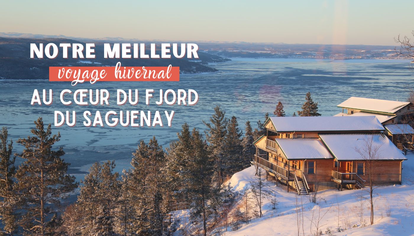 Notre meilleur voyage hivernal au cœur du Fjord du Saguenay